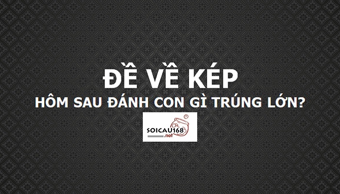 Đề về kép hôm sau đánh lô gì?